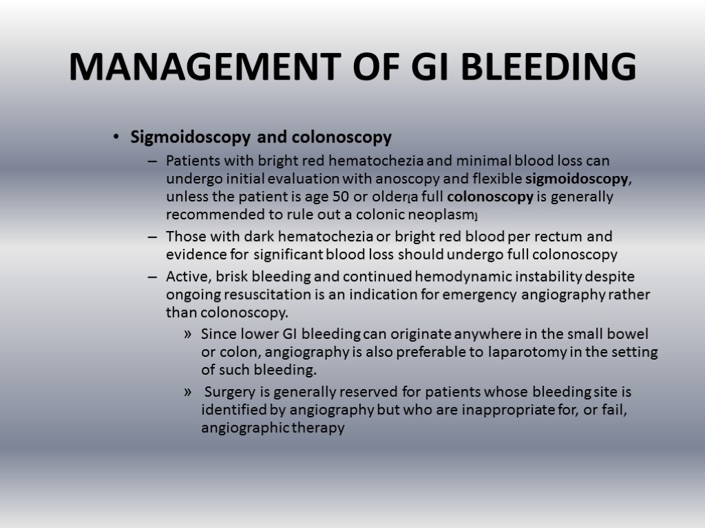 MANAGEMENT OF GI BLEEDING Sigmoidoscopy and colonoscopy Patients with bright red hematochezia and minimal